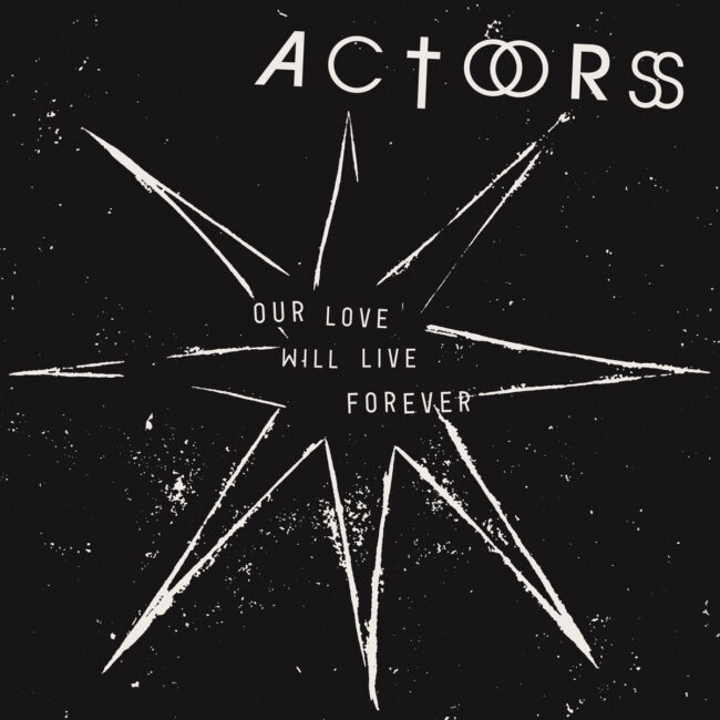 Actors - Our Love Will Live Forever
